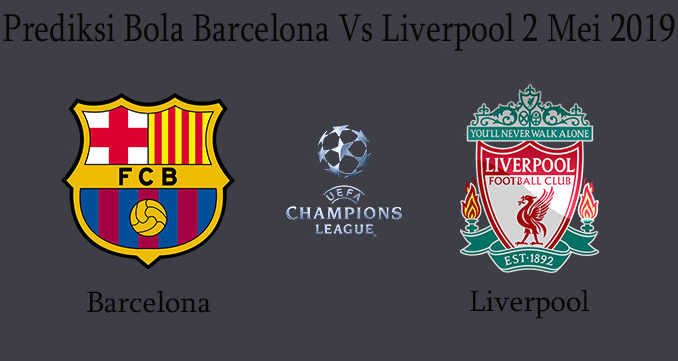 Prediksi Bola Barcelona Vs Liverpool 2 Mei 2019