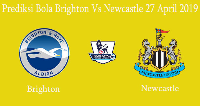 Prediksi Bola Brighton Vs Newcastle 27 April 2019
