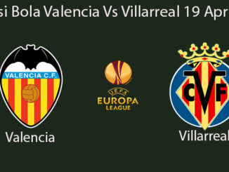 Prediksi Bola Valencia Vs Villarreal 19 April 2019