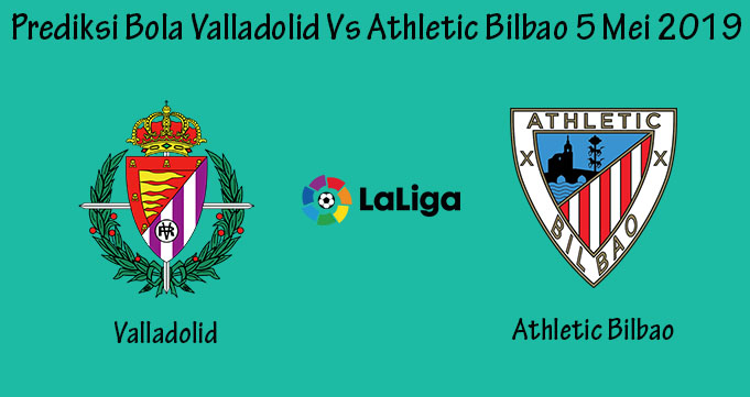 Prediksi Bola Valladolid Vs Athletic Bilbao 5 Mei 2019