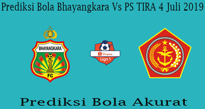 Prediksi Bola Bhayangkara Vs PS TIRA 4 Juli 2019