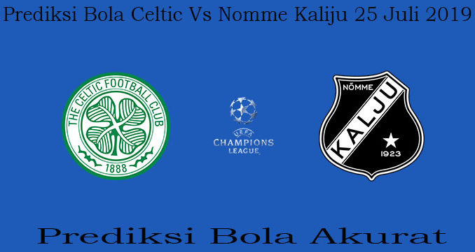 Prediksi Bola Celtic Vs Nomme Kaliju 25 Juli 2019