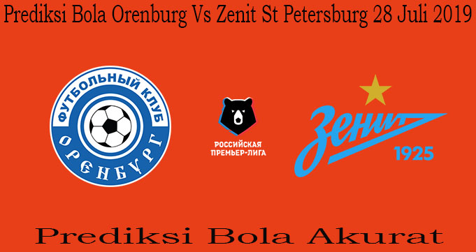 Prediksi Bola Orenburg Vs Zenit St Petersburg 28 Juli 2019