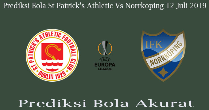 Prediksi Bola St Patrick’s Athletic Vs Norrkoping 12 Juli 2019